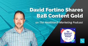 David Fortino Shares B2B Content Gold on The Healthtech Marketing Podcast