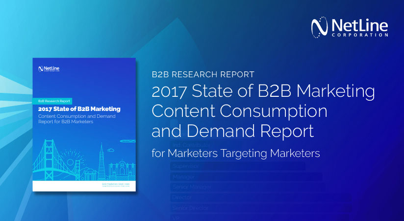 NetLine - leader in B2B Content Syndication Lead Generation - 2017 State of B2B Marketing Content Consumption and Demand Report